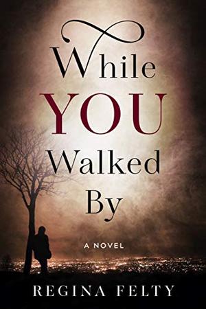 While You Walked By by Regina Felty