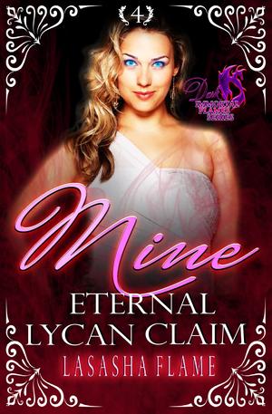 Mine: Eternal Lycan Claim: A Lycan Fated Mates Romance by LaSasha Flame