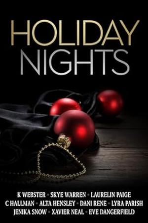 Holiday Nights: A Scorching Hot Winter Anthology by Laurelin Paige, Lyra Parish, Jenika Snow, Eve Dangerfield, K. Webster, Alta Hensley, Skye Warren, Dani René, Xavier Neal, C Hallman