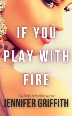 If You Play with Fire by Jennifer Griffith