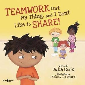 Teamwork Isn't My Thing, and I Don't Like to Share! by Julia Cook