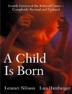 A Child is Born by Lennart Nilsson, Lars Hamberger