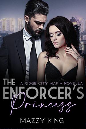 The Enforcer's Princess by Mazzy King