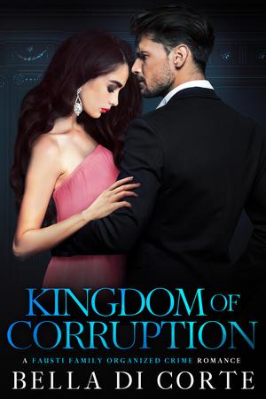Kingdom of Corruption by Annie Rose Welch, Bella Di Corte