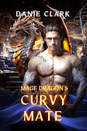 Mage Dragon's Curvy Mate: Fated Mate, Shifter Romance by Danie Clark