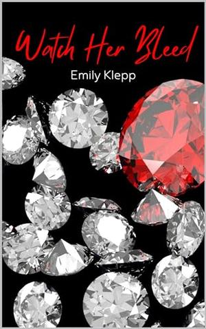 Watch Her Bleed by Emily Klepp, Jade Katzchen, Brittany Slater, Kala Naugle
