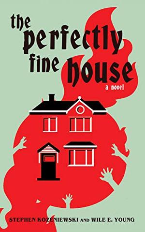 The Perfectly Fine House by Stephen Kozeniewski, Wile E. Young