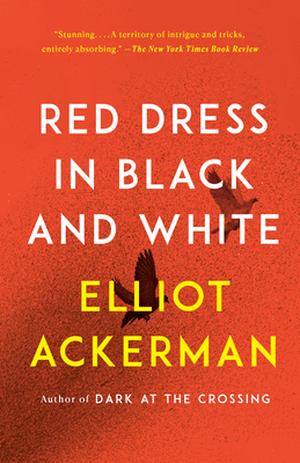 Red Dress in Black and White: A novel by Elliot Ackerman