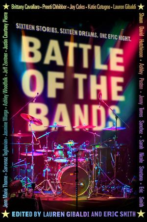 Battle of the Bands by Brittany Cavallaro, Preeti Chhibber, Jay Coles, Katie Cotugno, Shaun David Hutchinson, Ashley Poston, Jenny Torres Sanchez, Sarah Nicole Smetana, Jennifer Marie Thorne, Sarvenaz Taghavian, Jasmine Warga, Ashley Woodfolk, Jeff Zentner, Justin Courtney Pierre