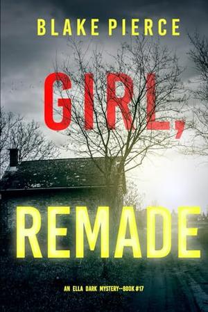 Girl, Remade by Blake Pierce