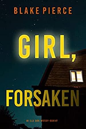 Girl, Forsaken (Ella Dark #7)
