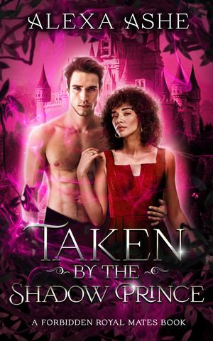 Taken by the Shadow Prince by Alexa Ashe