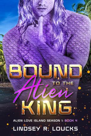Bound to the Alien King by Lindsey R. Loucks