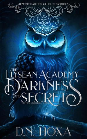 The Elysean Academy of Darkness and Secrets by D.N. Hoxa