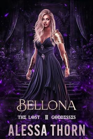 Bellona : The Lost Goddesses by Alessa Thorn