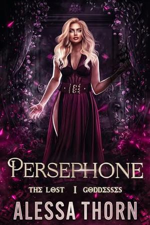 Persephone: The Lost Goddesses by Alessa Thorn