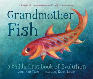 Grandmother Fish: A Child's First Book of Evolution by Jonathan Tweet, Karen Lewis