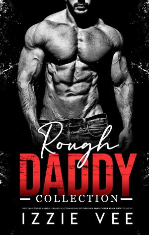 Rough Daddy Collection (Steamy, Forced & Forbidden Romance #1)