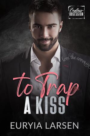 To Trap A Kiss (Endless Obsession #11)