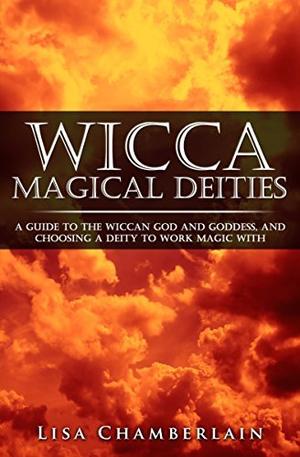 Wicca Magical Deities: A Guide to the Wiccan God and Goddess, and Choosing a Deity to Work Magic With (Wicca Books #1)