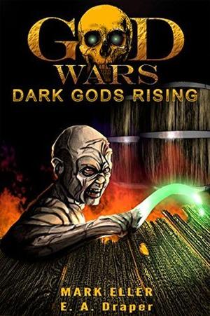 Dark Gods Rising by Mark Eller, E.A. Draper