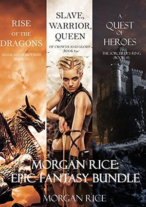 Morgan Rice: Epic Fantasy Bundle [Rise of Dragons / A Quest of Heroes] by Morgan Rice