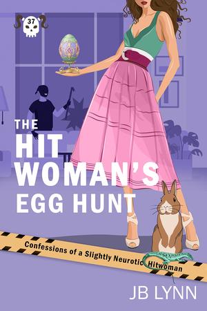 The Hitwoman's Egg Hunt (Confessions of a Slightly Neurotic Hitwoman #37)