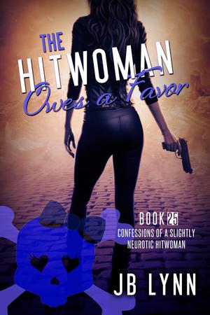The Hitwoman Owes a Favor (Confessions of a Slightly Neurotic Hitwoman #25)