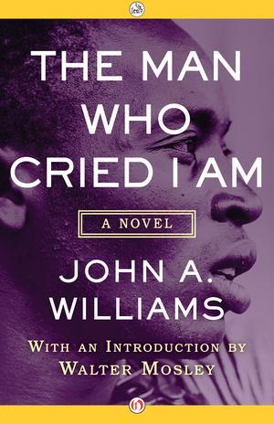 The Man Who Cried I Am: A Novel by John A. Williams