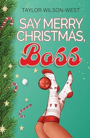 Say Merry Christmas, Boss by Taylor Wilson-West