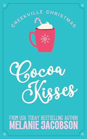 Cocoa Kisses: a Holiday Rom-Com by Melanie Jacobson