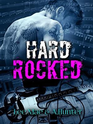 Hard Rocked by Lee Mae, A. Hunter