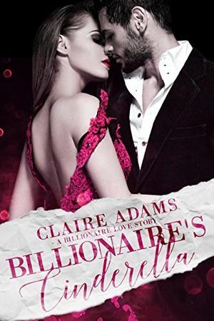 Billionaire's Cinderella (Billionaires #3)