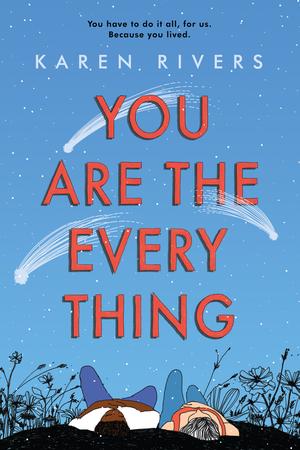 You Are The Everything by Karen Rivers