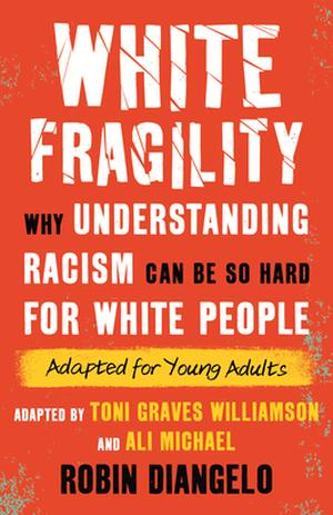 White Fragility: Why Understanding Racism Can Be So Hard for White People by Toni Graves Williamson, Ali Michael, Robin DiAngelo