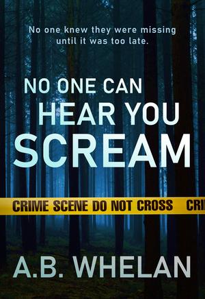 No One Can Hear You Scream by A.B. Whelan