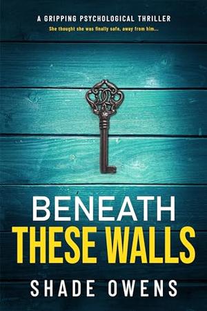 Beneath These Walls by Shade Owens