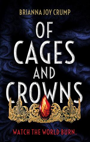 Of Cages and Crowns by Brianna Joy Crump
