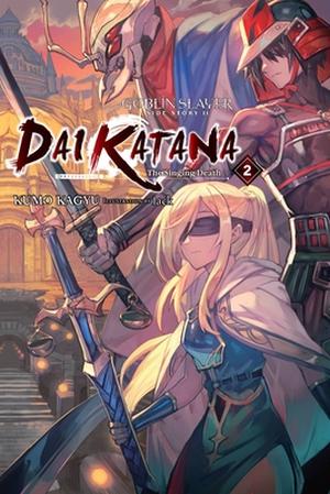 Goblin Slayer Side Story II: Dai Katana, Vol. 2 (light novel): The Singing Death (Goblin Slayer Side Story II: Dai Katana by Kumo Kagyu, Lack