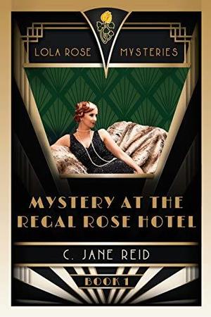 Mystery at the Regal Rose Hotel: A 1920s Romance Mystery (Lola Rose #1)