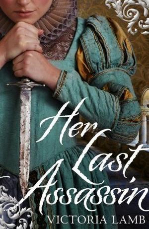 Her Last Assassin by Victoria Lamb