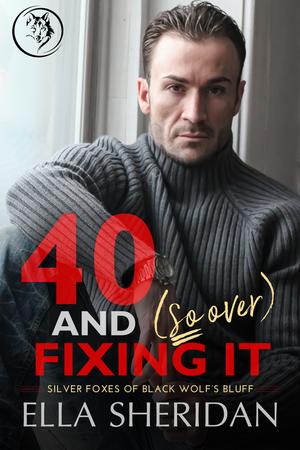 40 and [So Over] Fixing It by Ella Sheridan