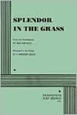 Splendor in the Grass by adapted from the screenplay by William Inge F. Andrew Leslie, William Inge, F. Andrew Leslie