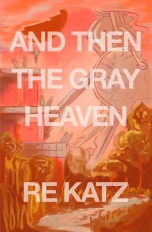 And Then The Gray Heaven by R.E. Katz