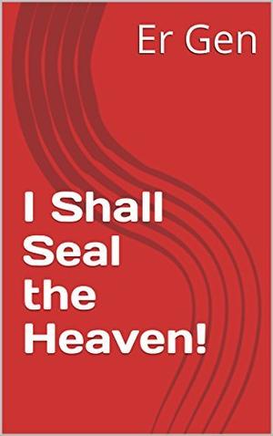 I Shall Seal the Heaven! by Er Gen