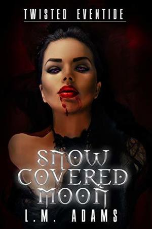 Twisted Eventide: Snow Covered Moon by L.M. Adams