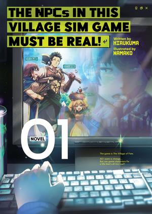 The NPCs in this Village Sim Game Must Be Real! (Light Novel) Vol. 1 by Hirukuma