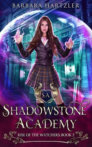Shadowstone Academy, Book 2: The Rise of the Watchers: A Young Adult Urban Fantasy Academy Novel by Barbara Hartzler