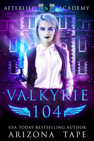 Valkyrie 104: The War Of Souls (The Afterlife Academy: Valkyrie #4)