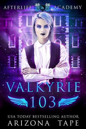Valkyrie 103: The Afterlife Alliance (The Afterlife Academy: Valkyrie #3)
